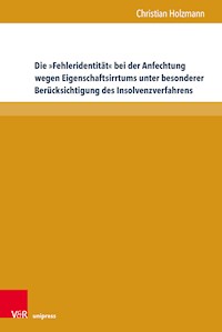 Die »Fehleridentität« bei der Anfechtung wegen Eigenschaftsirrtums unter besonderer Berücksichtigung des Insolvenzverfahrens - Christian Holzmann - E-Book