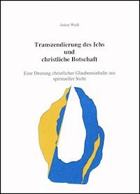 Transzendierung des Ichs und christliche Botschaft - Anton Weiß - E-Book