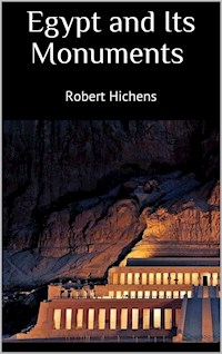 Egypt and Its Monuments - Robert Hichens - E-Book