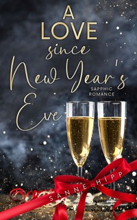 A Love since New Year´s Eve: Sapphic Romance - Sanne Hipp - E-Book