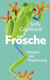 Frösche. Meister der Anpassung - Sally Coulthard - E-Book