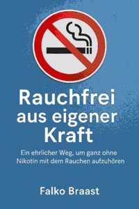 Rauchfrei aus eigener Kraft - Falko Braast - E-Book