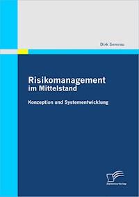Risikomanagement im Mittelstand: Konzeption und Systementwicklung - Dirk Semrau - E-Book