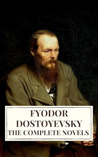 The Complete Novels of Fyodor Dostoyevsky - Fyodor Dostoevsky - E-Book