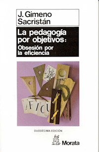 La pedagogía por objetivos: obsesión por la eficiencia - José Gimeno Sacristán - E-Book