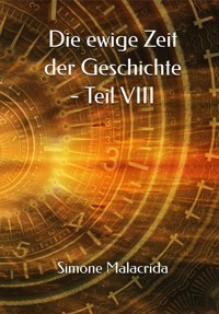 Die ewige Zeit der Geschichte - Teil VIII - Simone Malacrida - E-Book
