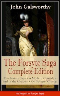 The Forsyte Saga Complete Edition: The Forsyte Saga + A Modern Comedy + End of the Chapter + On Forsyte 'Change (A Prequel to Forsyte Saga) - John Galsworthy - E-Book