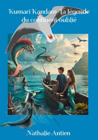Kumari Kandam La légende du continent oublié - Nathalie Antien - E-Book