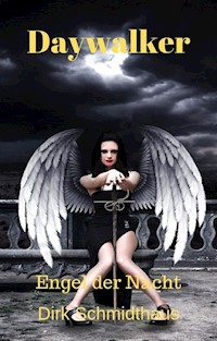 Daywalker: Engel der Nacht - Dirk Schmidthaus - E-Book