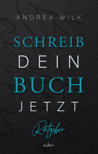 Schreib dein Buch jetzt! - ANDREA WiLK - E-Book