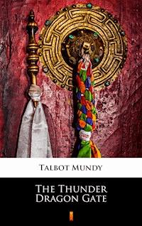 The Thunder Dragon Gate - Talbot Mundy - E-Book