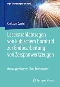 Laserstrahlabtragen von kubischem Bornitrid zur Endbearbeitung von Zerspanwerkzeugen - Daniel Christian - E-Book