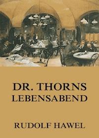 Dr. Thorns Lebensabend - Rudolf Hawel - E-Book