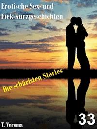 Erotische Sex- und Fick-Kurzgeschichten 33 - T. Veroma - E-Book