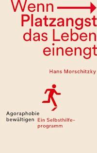 Wenn Platzangst das Leben einengt - Hans Morschitzky - E-Book