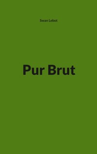 Pur Brut - Swan Lebot - E-Book