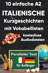 10 Einfache A2 italienische Kurzgeschichten mit Vokabellisten für Anfänger - Berta Ziebart - E-Book