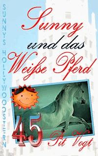 Sunny und das weiße Pferd - Pit Vogt - E-Book