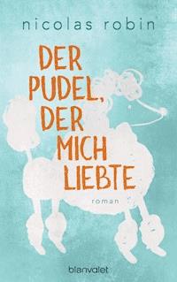 Der Pudel, der mich liebte - Nicolas Robin - E-Book
