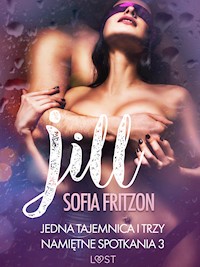 Jill: Jedna tajemnica i trzy namiętne spotkania 3 - opowiadanie erotyczne - Sofia Fritzson - E-Book