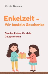 Enkelzeit- wir basteln Geschenke - Christa Baumann - E-Book