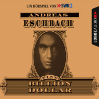 Eine Billion Dollar - Hörspiel des SWR - Andreas Eschbach - Hörbuch