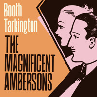 The Magnificent Ambersons - Booth Tarkington - Hörbuch