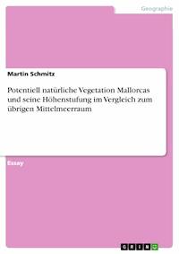 Potentiell natürliche Vegetation Mallorcas und seine Höhenstufung im Vergleich zum übrigen Mittelmeerraum - Martin Schmitz - E-Book