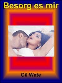 Besorg es mir - Gil Wate - E-Book