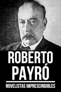 Novelistas Imprescindibles - Roberto Payró - Roberto Payró - E-Book