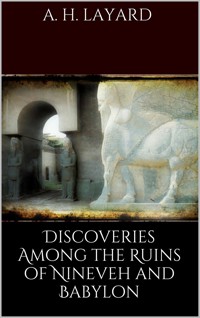 Discoveries among the Ruins of Nineveh and Babylon - Austen H. Layard - E-Book