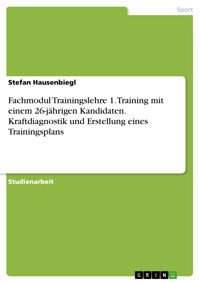 Fachmodul Trainingslehre 1. Training mit einem 26-jährigen Kandidaten. Kraftdiagnostik und Erstellung eines Trainingsplans - Stefan Hausenbiegl - E-Book