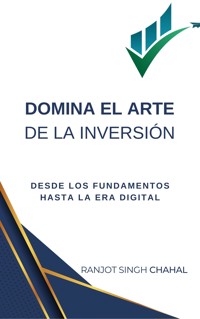 Domina el Arte de la Inversión - Ranjot Singh Chahal - E-Book
