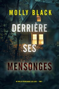Derrière ses mensonges (Un thriller psychologique Elise Close — tome 1) Un thriller psychologique captivant rempli de rebondissements inattendus. - Molly Black - kostenlos E-Book