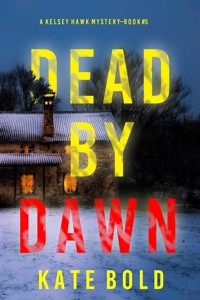 Dead by Dawn (A Kelsey Hawk FBI Suspense Thriller—Book Five) - Kate Bold - E-Book
