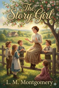 The Story Girl - L.M. Montgomery - E-Book