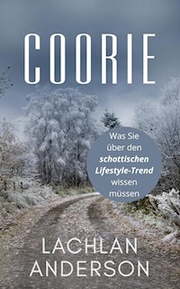 Coorie: Was Sie über den schottischen Lifestyle-Trend wissen müssen - Lachlan Anderson - E-Book