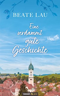 Eine verdammt gute Geschichte - Beate Lau - E-Book