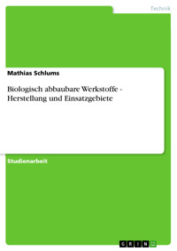 Biologisch abbaubare Werkstoffe - Herstellung und Einsatzgebiete - Mathias Schlums - E-Book