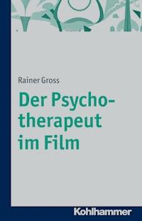 Der Psychotherapeut im Film - Rainer Gross - E-Book