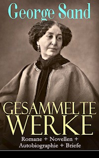 Gesammelte Werke: Romane + Novellen + Autobiographie + Briefe - George Sand - E-Book