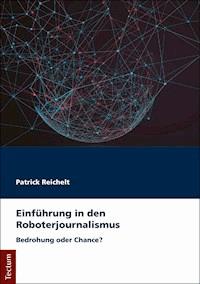 Einführung in den Roboterjournalismus - Patrick Reichelt - E-Book
