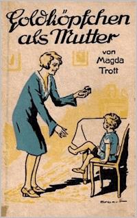 Goldköpfchen als Mutter - Magda Trott - E-Book