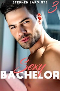 Sexy Bachelor - Tome 3 - Stephen Lapointe - E-Book