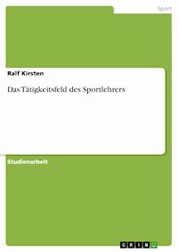 Das Tätigkeitsfeld des Sportlehrers - Ralf Kirsten - kostenlos E-Book