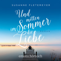 Und mitten im Sommer die Liebe (Ungekürzt) - Susanne Fletemeyer - Hörbuch