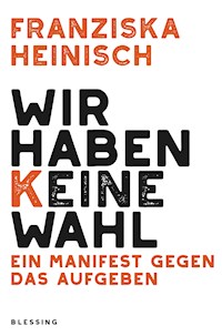 Wir haben keine Wahl - Franziska Heinisch - E-Book