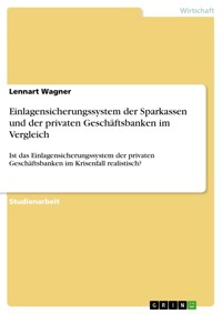 Einlagensicherungssystem der Sparkassen und der privaten Geschäftsbanken im Vergleich - Lennart Wagner - E-Book
