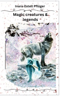 Magic creatures and legends - Inara Estell Pflüger - E-Book