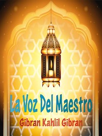 La Voz Del Maestro - Gibran Kahlil Gibran - E-Book